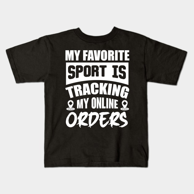 My Favorite Sport Is Tracking My Online Orders Kids T-Shirt by Lasso Print